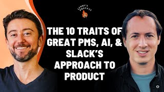 The 10 traits of great PMs, AI, and Slack’s approach to product | Noah Weiss (Slack, Google)