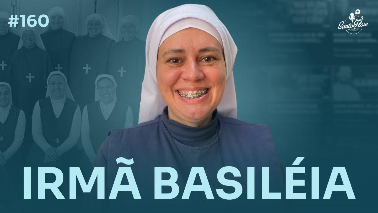 IRMÃ BASILÉIA | SantoFlow Podcast #160