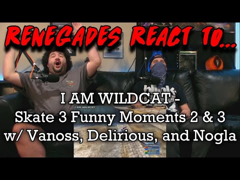 Renegades React to... @wildcat - Skate 3 Funny Moments 2 & 3 w/ Vanoss, Delirious, and Nogla