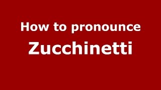 How to pronounce Zucchinetti