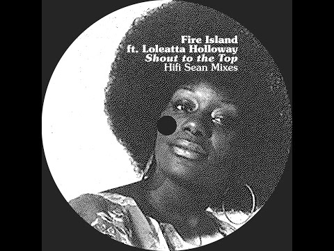 FIRE ISLAND feat LOLEATTA HOLLOWAY - SHOUT TO THE TOP [HIFI SEAN HOUSE MIX]