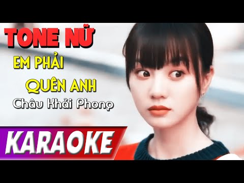 TONE NỮ | Em Phải Quên Anh BEATCHUAN | Châu Khải Phong | Karaoke Lợi Nguyễn
