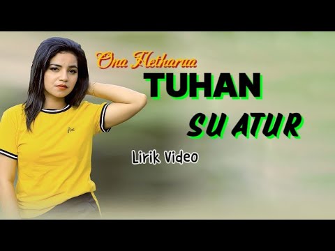 TUHAN SU ATUR - Ona Hetharua ( LIRIK VIDEO ) | LAGU AMBON TERPOPULER & TRENDING 2025 | ENAK DIDENAGR