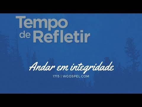 Tempo de Refletir 1715 - Andar em integridade