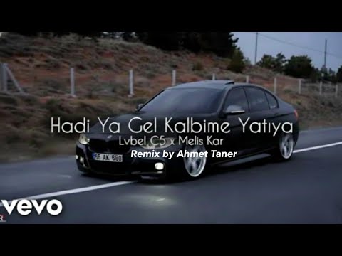 Lvbel C5 ft. Melis Kar -Ahmet Taner Remix )  Hadi Ya Gel Kalbime Yatıya