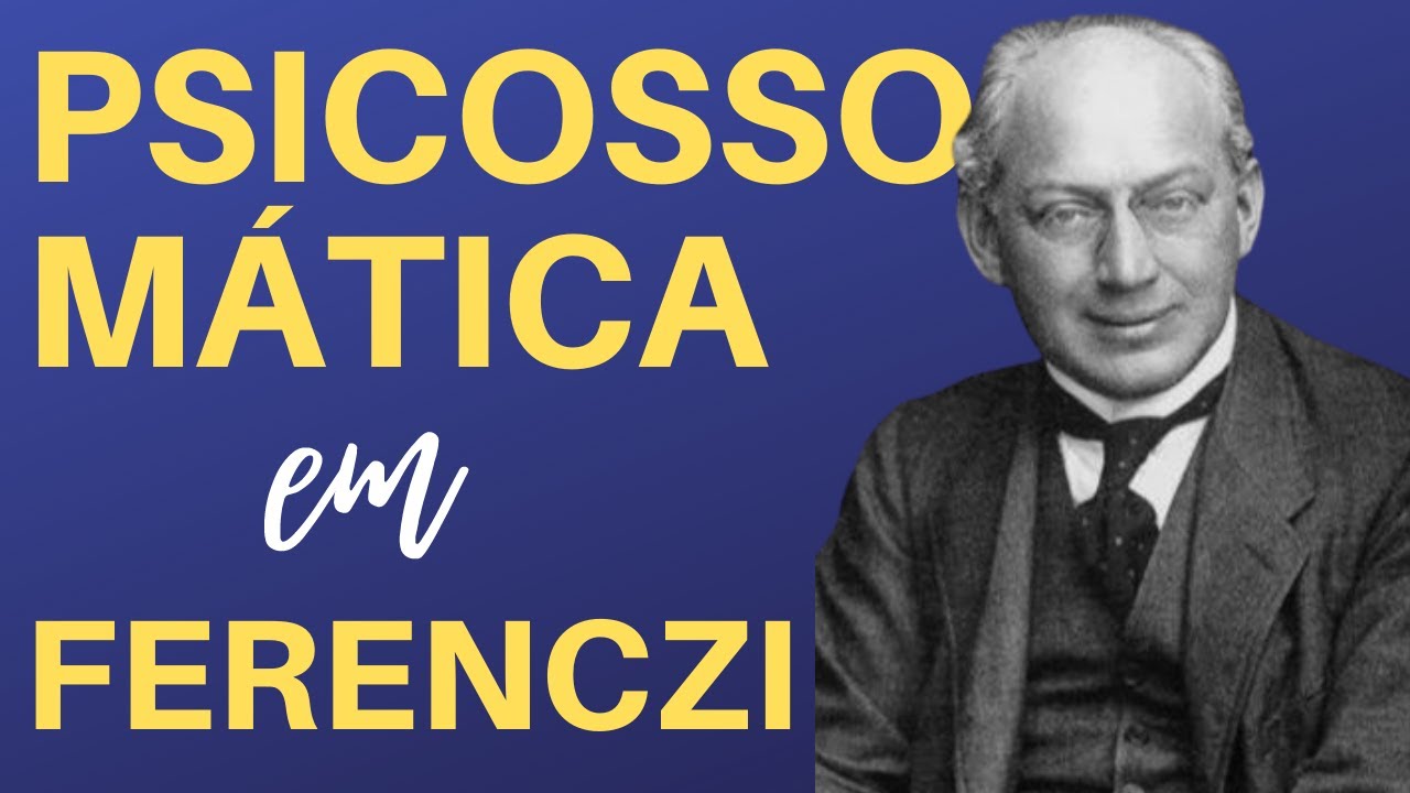 Psicossomática e Psicanálise IV: Sandor Ferenczi | Lucas Nápoli