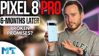 Pixel 8 Pro! 6 Months Later - Failed Promises?