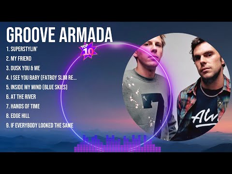Groove Armada The Best Music Of All Time ▶️ Full Album ▶️ Top 10 Hits Collection