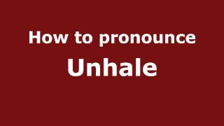How to pronounce Unhale