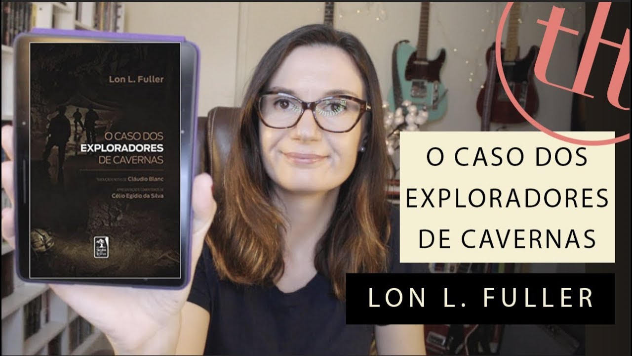 O caso dos exploradores de cavernas (Lon L. Fuller) | Tatiana Feltrin