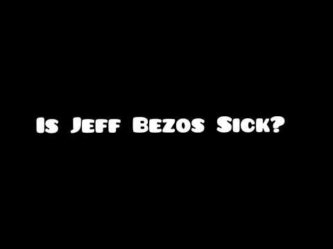 Is Jeff Bezos sick?