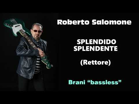 "SPLENDIDO SPLENDENTE" (Rettore) BASSLESS - by Roberto Salomone