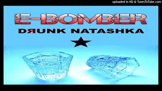 E-Bomber – Drunk Natashka (EuroFire Remix – 2017)