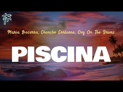 Maria Becerra, Chencho Corleone, Ovy on the drums - PISCINA (Letra Oficial / Official Lyrics)