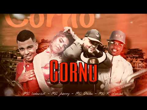 CORNO - MC DUDU, MC LODOVICK, MC K OFICIAL FEAT MC JHENNY (prod.lodovick)