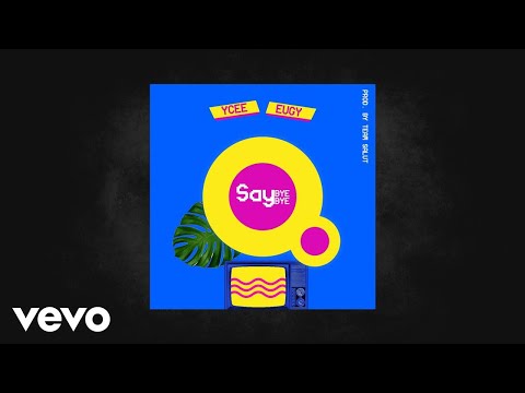 Ycee - Say Bye Bye (feat. Eugy)