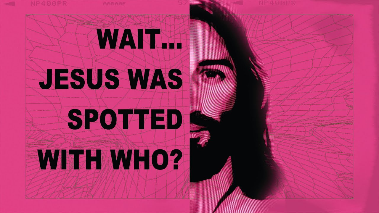 Wait, Jesus Was Spotted With Who?