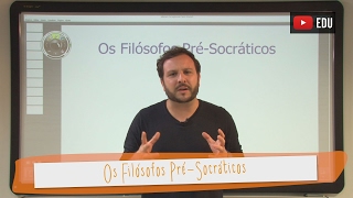 Aula 03 - Filosofia - Os Filósofos Pré-Socráticos