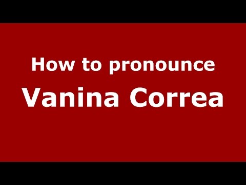 How to pronounce Vanina Correa (Spanish/Argentina) - PronounceNames.com
