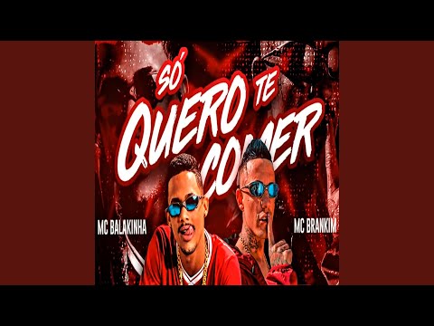 Só Quero Te Comer (feat. Mc Brankim)