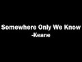 Keane - Somewhere Only We Know (Lyrics Video)