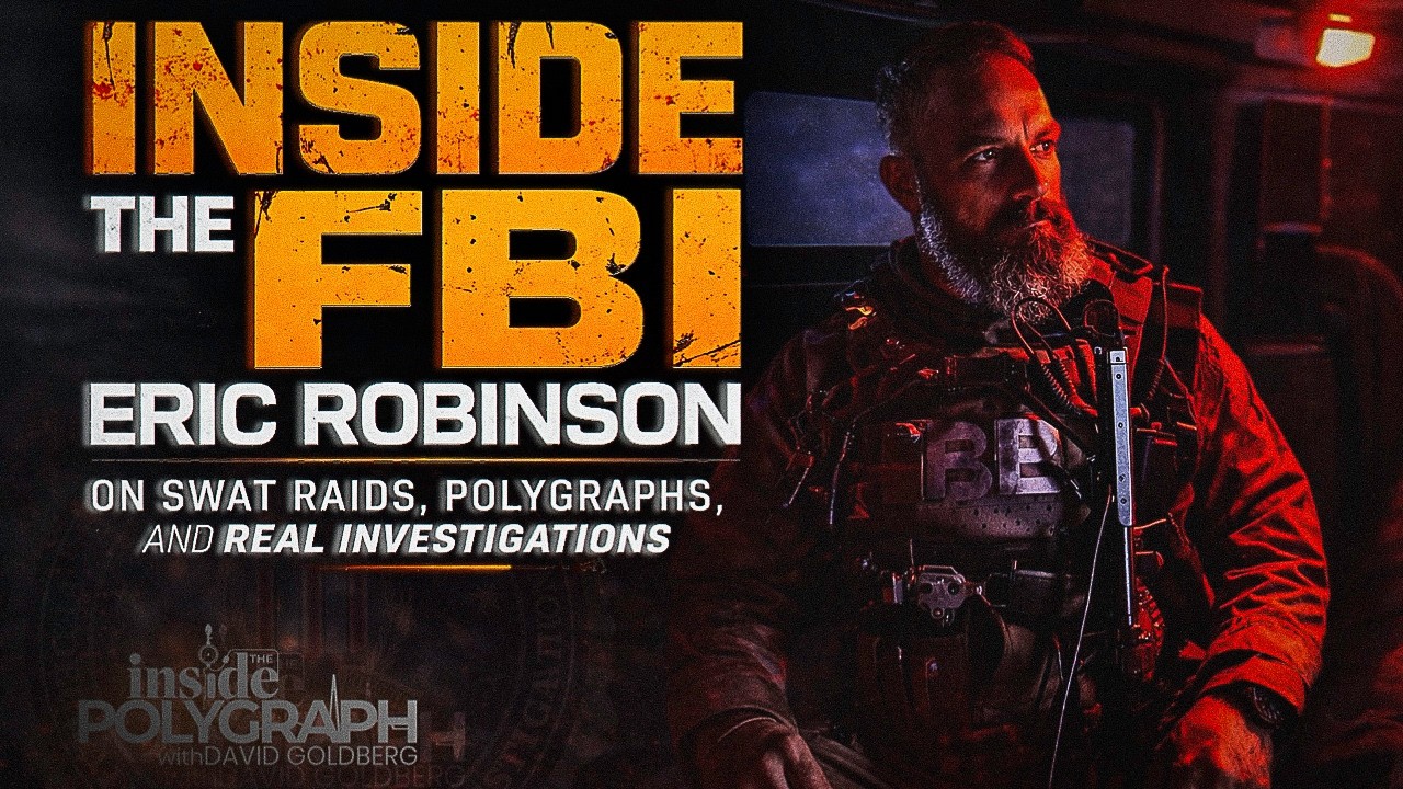 Inside the FBI: Eric Robinson on SWAT Raids, Polygraphs, and Real Investigations