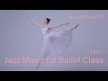 Jazz Music For Ballet Class 1 Hour Of The Best Jazz Songs For Ballet Class
