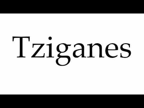 How to Pronounce Tziganes