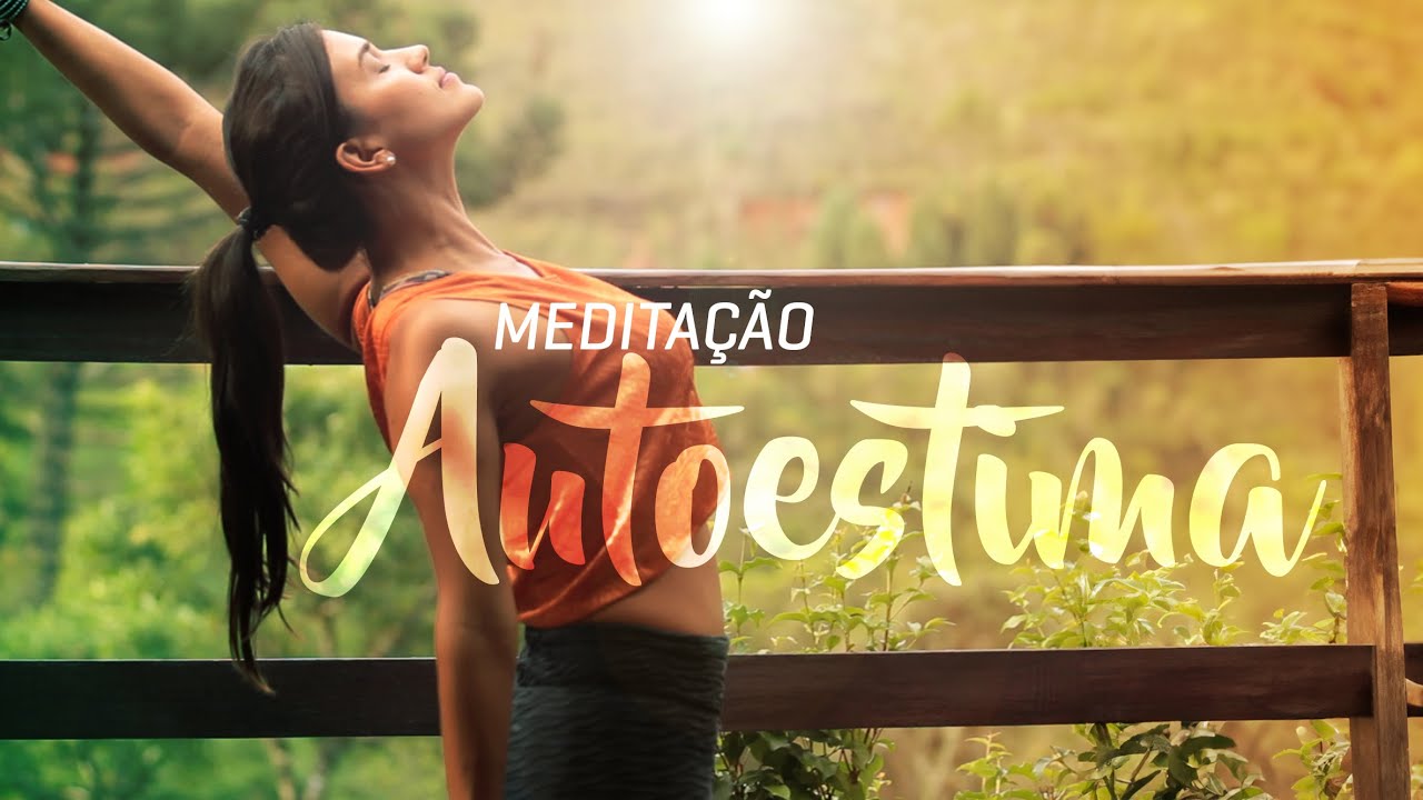Fortaleça sua Autoestima e Amor Próprio com essa Meditação