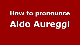 How to pronounce Aldo Aureggi