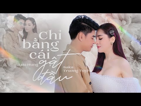 Chỉ Bằng Cái Gật Đầu - Saka Trương Tuyền ft Lưu Hưng | Music Video Official