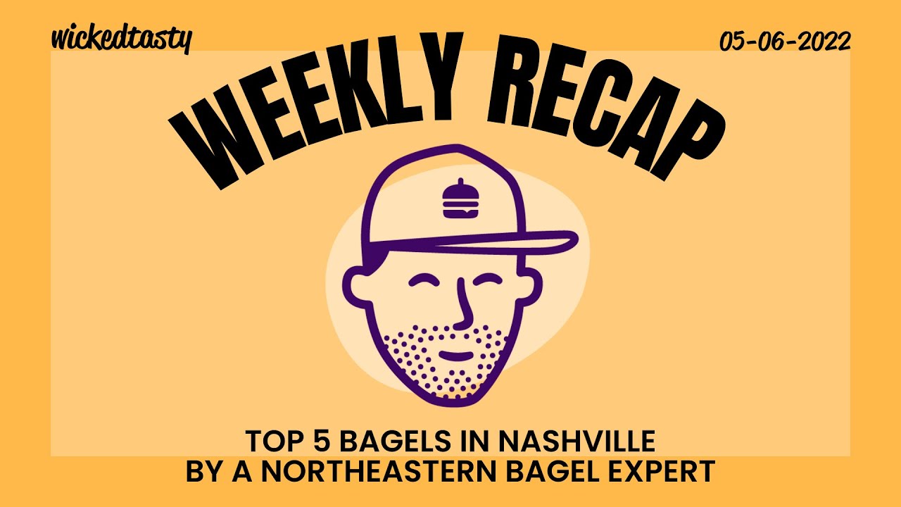 Best Bagels In Nashville By A Northeastern Native & Bagel Expert: Weekly Recap For 05-06-2022