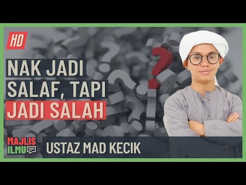 Ustaz Mad Kecik - Nak Jadi Salaf, Tapi Jadi Salah