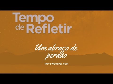Tempo de Refletir 1777 - Um abraço de perdão