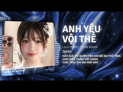 Anh Yêu Vội Thế Remix TikTok - Lala Trần | Anh Yêu Vội Thế Cứ Thích Buông Lời Trêu Đùa Remix 2025