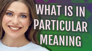 In particular | meaning of In particular
