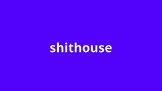 what is the meaning of shithouse.