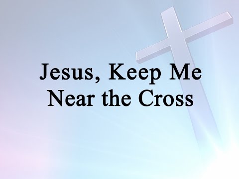 Jesus, Keep Me Near the Cross (Hymn Charts with Lyrics, Contemporary)