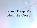 Jesus, Keep Me Near the Cross (Hymn Charts with Lyrics, Contemporary)