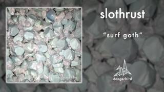 slothrust - &quot;Surf Goth&quot; (Official Audio)