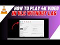 How To Play 4k Video In VLC Without Lag 4k VLC Settings