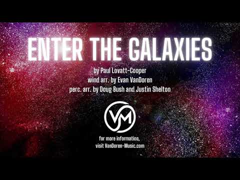 "Enter the Galaxies", by Paul Lovatt-Cooper, arr. by Evan VanDoren, Doug Bush, and Justin Shelton