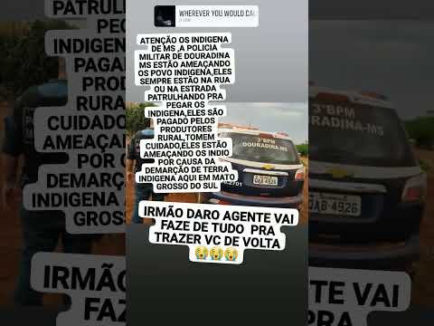 POLICIA MILITAR DE DOURADINA MS AMEAÇA OS POVO INDIGENA EM MATO GROSSO DO SUL