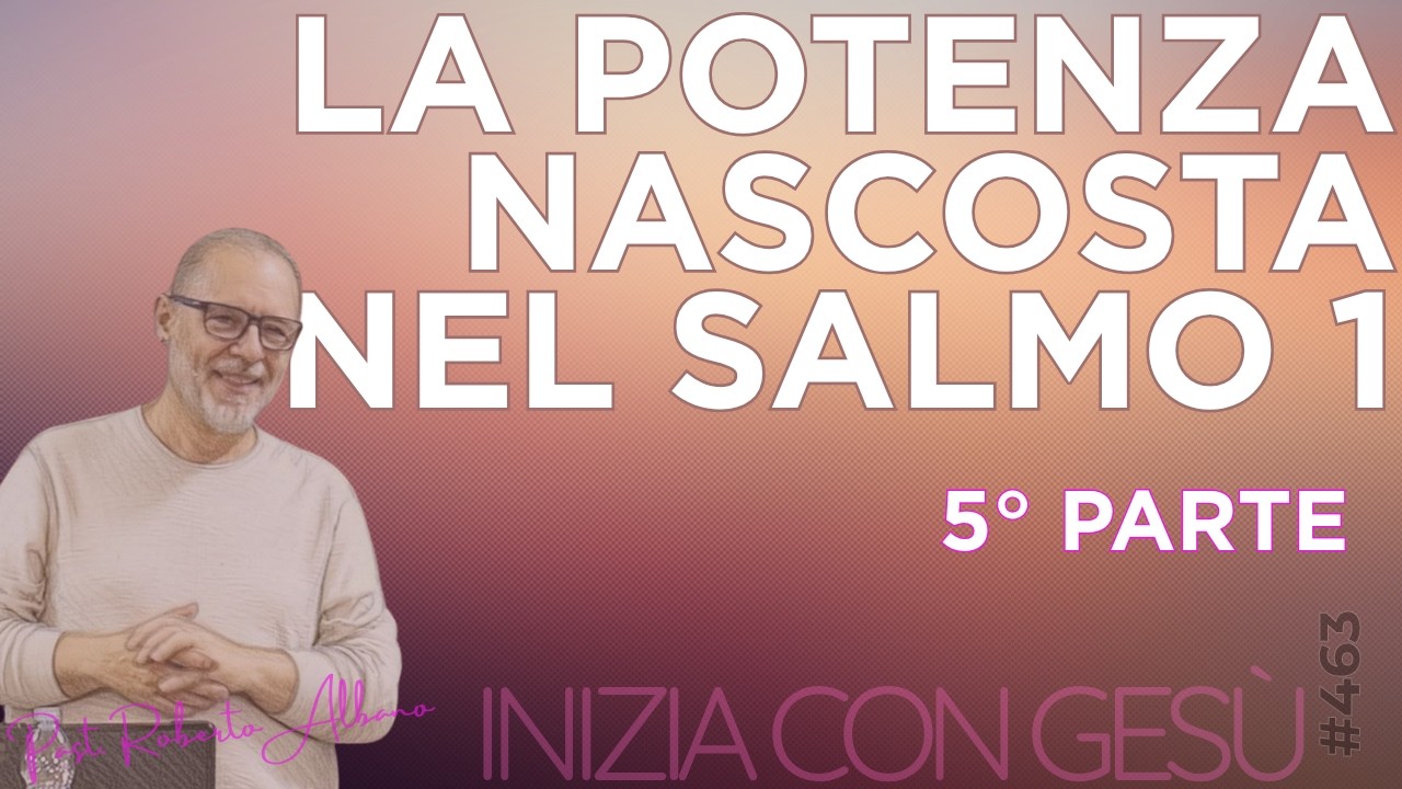 INIZIA CON GESÙ - La potenza nascosta nel Salmo 1 - "Scegli oggi chi vuoi servire"