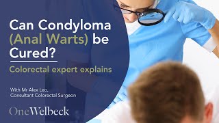 Expert Surgeon Explains Condyloma (Anal Warts) | Prevention & Treatment | OneWelbeck