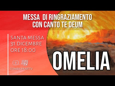 Omelia - Messa di Ringraziamento - 31 Dicembre 2020