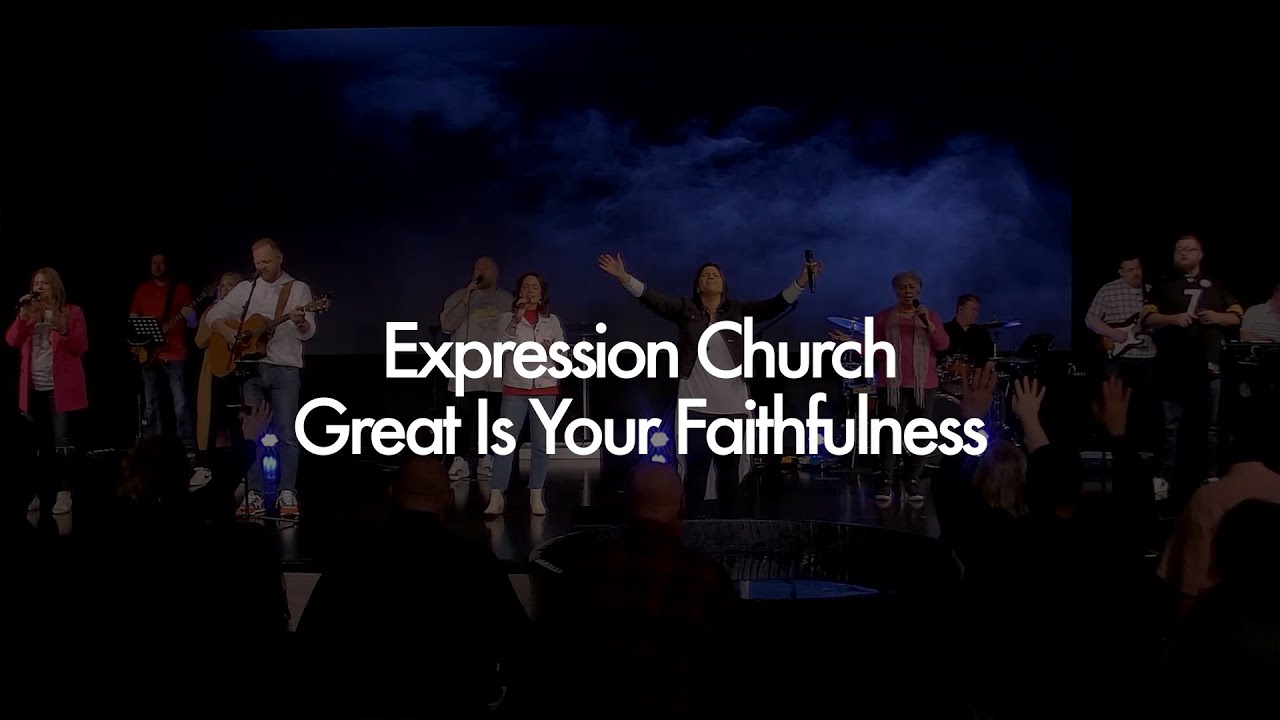 Expression Church | Great Is Your Faithfulness (Livestream Mix)