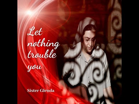 LET NOTHING TROUBLE YOU - HERMANA GLENDA OFICIAL