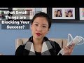 What Small Things are Blocking Your Success (p.s. it may not be what you think!)