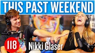 Nikki Glaser | This Past Weekend #118